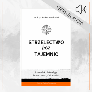 Przewodnik „Strzelectwo bez tajemnic” - audiobook - DOSTĘPNY OD 5 SIERPNIA 2025!